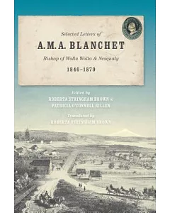 Selected Letters of A. M. A. Blanchet, Bishop of Walla Walla & Nesqualy, 1846-1879