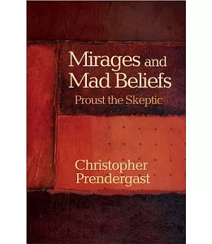 Mirages and Mad Beliefs: Proust the Skeptic