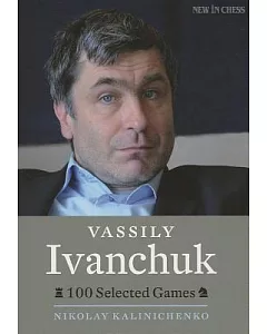 Vassily Ivanchuk: 100 Selected Games