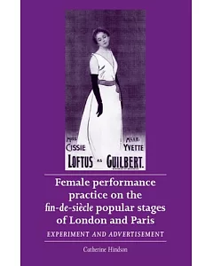 Female Performance Practice on the Fin-de-siecle Popular Stage of London and Paris: Experiment and Advertisement