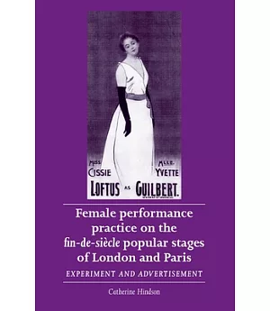 Female Performance Practice on the Fin-de-siecle Popular Stage of London and Paris: Experiment and Advertisement