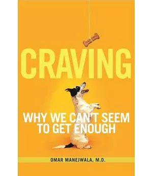 Craving: Why We Can’t Seem to Get Enough