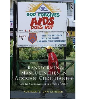 Transforming Masculinities in African Christianity: Gender Controversies in Times of AIDS