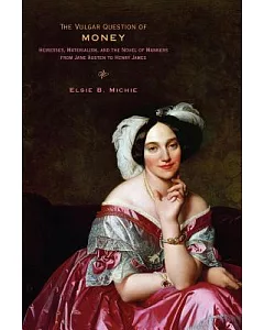 The Vulgar Question of Money: Heiresses, Materialism, and the Novel of Manners from Jane Austen to Henry James