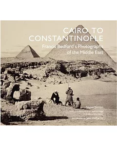 Cairo to Constantinople: Francis Bedford’s Photographs of the Middle East