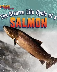 The Bizarre Life Cycle of a Salmon