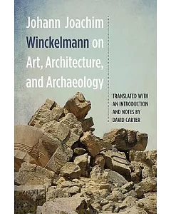 Johann Joachim winckelmann on Art, Architecture, and Archaeology