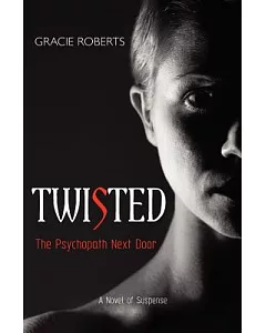 Twisted: The Psychopath Next Door: a Novel of Suspense