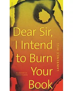 Dear Sir, I Intend to Burn Your Book: An Anatomy of a Book Burning