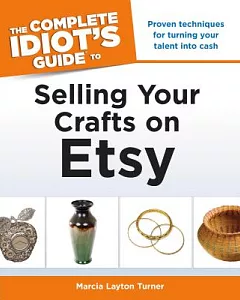 The Complete Idiot’s Guide to Selling Your Crafts on Etsy