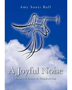 A Joyful Noise: Poems of Praise & Thanksgiving