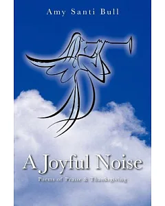 A Joyful Noise: Poems of Praise & Thanksgiving