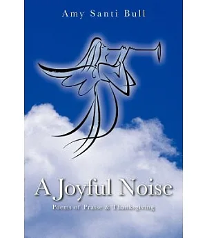 A Joyful Noise: Poems of Praise & Thanksgiving