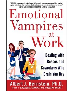 Emotional Vampires at Work: Dealing With Bosses and Coworkers Who Drain You Dry