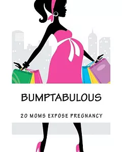 Bumptabulous: 20 Moms Expose Pregnancy