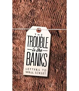 The Trouble Is the Banks: Letters to Wall Street