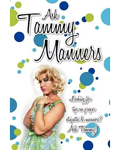 Ask Tammy manners: Looking for Tips on Proper Etiquette & manners? Ask Tammy!: A Collection of Essays from the Web Sensation Ask