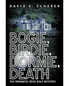 Bogie, Birdie, Dormie, Death: The Romantic Irish Golf Mystery