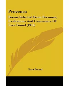 Provenca: Poems Selected from Personae, Exultations and Canzoniere of Ezra pound