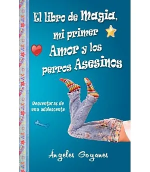 El Libro de Magia, Mi Primer Amor y los Perros Asesinos / The Magic Book, My First Love and the Dogs Murderers: Desventuras De U