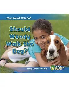 Should Wendy Walk the Dog?: Taking Care of Your Pets