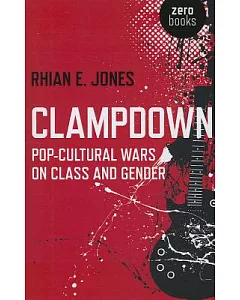 Clampdown: Pop-Cultural Wars on Class and Gender