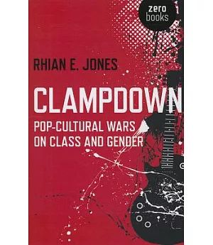 Clampdown: Pop-Cultural Wars on Class and Gender