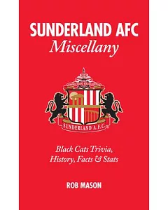Sunderland AFC Miscellany: Black Cats Trivia, History, Facts & Stats