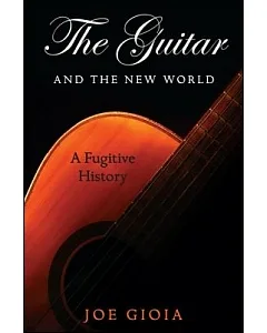 The Guitar and the New World: A Fugitive History