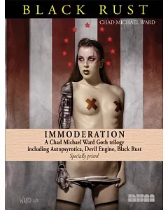 Immoderation: A Chad Michael Ward Goth Trilogy Including Autopsyrotica, Devil Engine, Black Rust