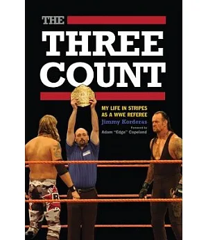The Three Count: My Life in Stripes As a WWE Referee