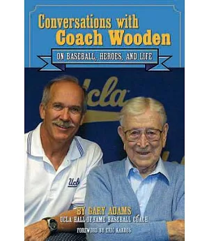Conversations With Coach Wooden: On Baseball, Heroes, and Life