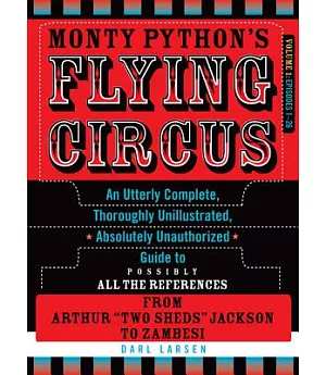 Monty Python’s Flying Circus: An Utterly Complete, Thoroughly Unillustrated, Absolutely Unauthorized Guide to Possibly All the R