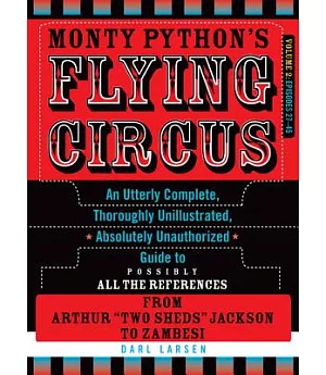 Monty Python’s Flying Circus: An Utterly Complete, Thoroughly Unillustrated, Absolutely Unauthorized Guide to Possibly All the R