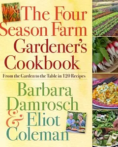 The Four Season Farm Gardener’s Cookbook: From the Garden to the Table in 120 Recipes