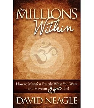 The Millions Within: How to Manifest Exactly What You Want and Have an Epic Life!