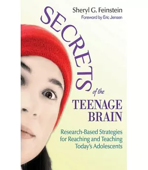 Secrets of the Teenage Brain: Research-Based Strategies for Reaching and Teaching Today’s Adolescents