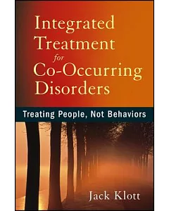 Integrated Treatment for Co-Occurring Disorders: Treating People, Not Behaviors