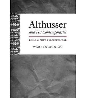 Althusser and His Contemporaries: Philosophy’s Perpetual War