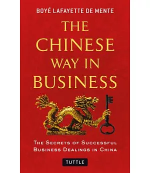 The Chinese Way in Business: The Secrets of Successful Business Dealings in China