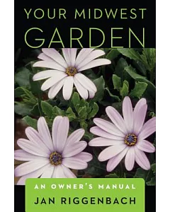 Your Midwest Garden: An Owner’s Manual