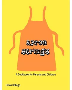 Apron Strings: A Cookbook for Parents and Children