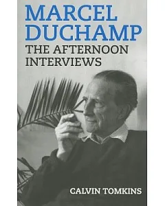 Marcel duchamp: The Afternoon Interviews