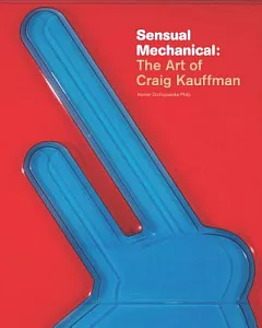 Sensual Mechanical: The art of craig Kauffman