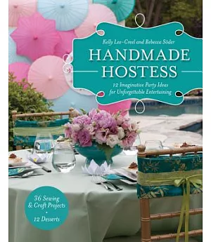 Handmade Hostess: 12 Imaginative Party Ideas for Unforgettable Entertaining 37 Sewing & Craft Projects - 12 Desserts