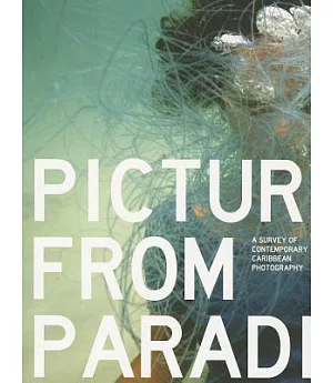 Pictures from Paradise: A Survey of Contemporary Caribbean Photography