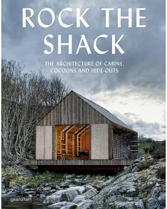 Rock the Shack: The Architecture of Cabins, Cocoons and Hide-outs