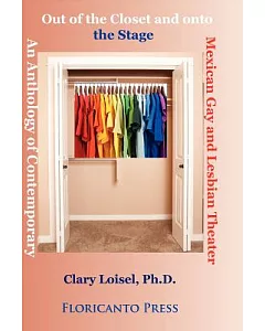 Out of the Closet onto the Stage: An Anthology of Contemporary Mexican Gay and Lesbian Theater
