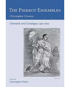 The Pierrot Ensembles: Chronicle and Catalogue, 1912-2012