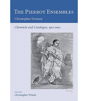 The Pierrot Ensembles: Chronicle and Catalogue, 1912-2012